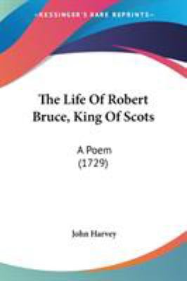 The Life Of Robert Bruce, King Of Scots: A Poem... 0548584397 Book Cover