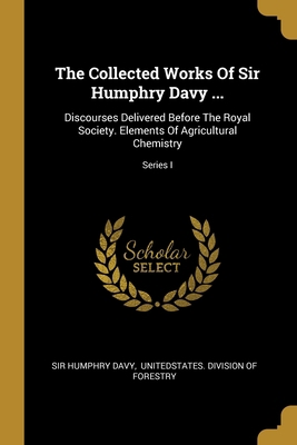 The Collected Works Of Sir Humphry Davy ...: Di... 1012743527 Book Cover