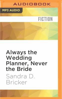Always the Wedding Planner, Never the Bride 1522699708 Book Cover