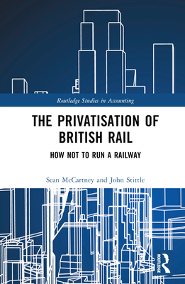 The Privatisation of British Rail: How Not to R... 0367361922 Book Cover