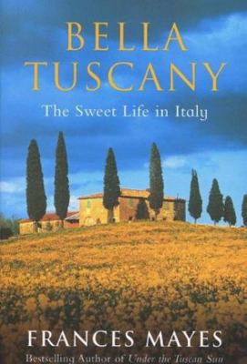 Bella Tuscany: The Sweet Life in Italy [Large Print] 1568957378 Book Cover