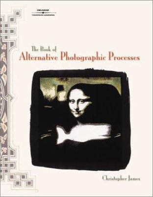 The Book of Alternative Photographic Processes 0766820777 Book Cover