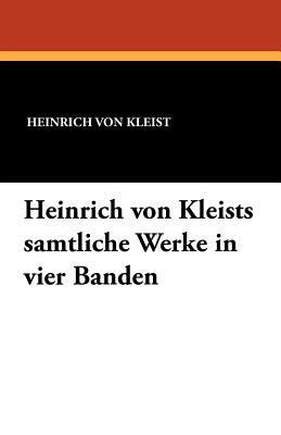Heinrich Von Kleists Samtliche Werke in Vier Ba... [German] 1434415287 Book Cover