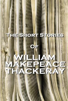 The Short Stories Of William Makepeace Thackeray 1780006012 Book Cover