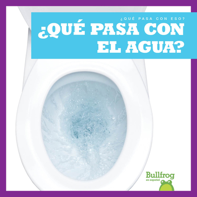 ¿Qué Pasa Con El Agua? (Where Does Water Go?) [Spanish] 1645275957 Book Cover
