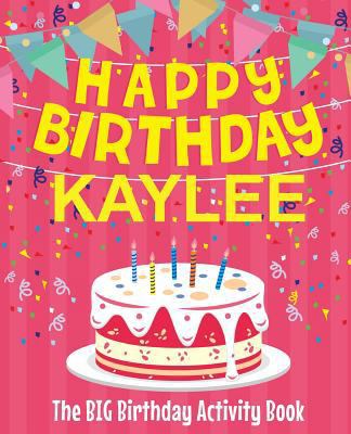 Happy Birthday Kaylee - The Big Birthday Activi... 1987462300 Book Cover