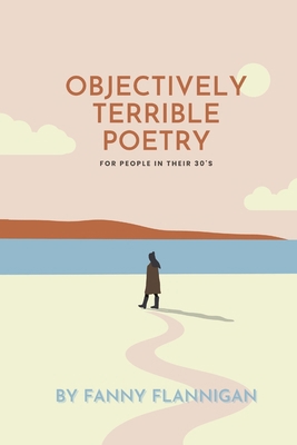 Objectively Terrible Poetry for People in their... B0CYXKYQXH Book Cover