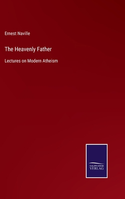 The Heavenly Father: Lectures on Modern Atheism 3752565497 Book Cover
