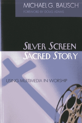 Silver Screen, Sacred Story: Using Multimedia i... 1566992710 Book Cover