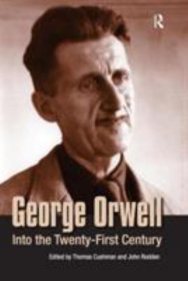 George Orwell: Into the Twenty-First Century 1594510032 Book Cover