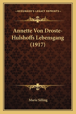 Annette Von Droste-Hulshoffs Lebensgang (1917) [German] 1167552911 Book Cover