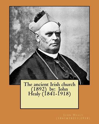 The ancient Irish church (1892) by: John Healy ... 1978304110 Book Cover