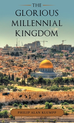 The Glorious Millennial Kingdom 1664247599 Book Cover