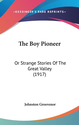 The Boy Pioneer: Or Strange Stories Of The Grea... 1104437120 Book Cover