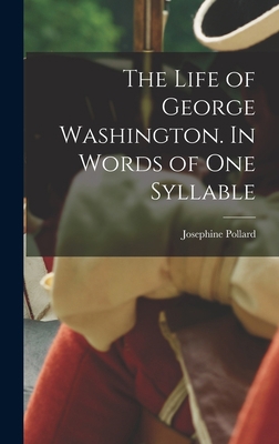 The Life of George Washington. In Words of one ... 1015531288 Book Cover