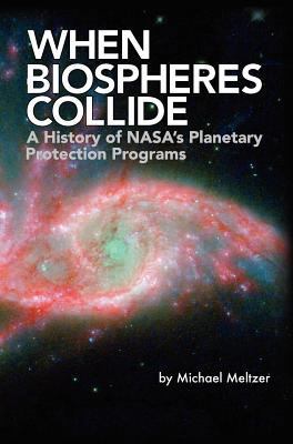 When Biospheres Collide: A History of NASA's Pl... 1780396937 Book Cover