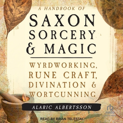 A Handbook of Saxon Sorcery & Magic: Wyrdworkin... B0D6P2PS41 Book Cover