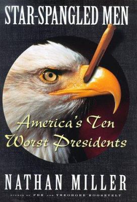 Star Spangled Men: America's Ten Worst Presidents 0684836106 Book Cover