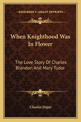 When Knighthood Was In Flower: The Love Story O... 1162747218 Book Cover