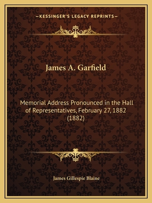 James A. Garfield: Memorial Address Pronounced ... 1166569748 Book Cover