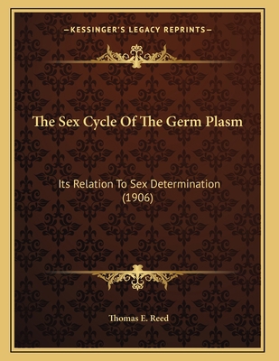 The Sex Cycle Of The Germ Plasm: Its Relation T... 116614576X Book Cover