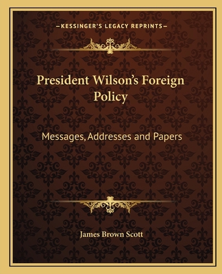 President Wilson's Foreign Policy: Messages, Ad... 1162630892 Book Cover