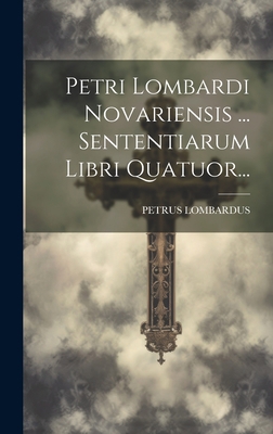 Petri Lombardi Novariensis ... Sententiarum Lib... [Latin] 1019394889 Book Cover