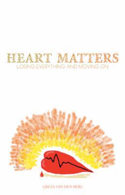 Heart Matters: Losing Everything and Moving on 1466958626 Book Cover