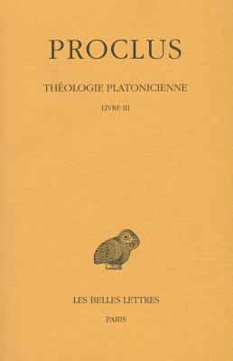 Proclus, Theologie Platonicienne: Tome III: Liv... [French] 2251002863 Book Cover