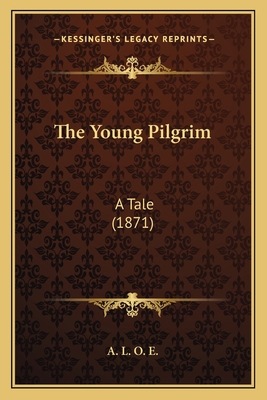 The Young Pilgrim: A Tale (1871) 1166042979 Book Cover