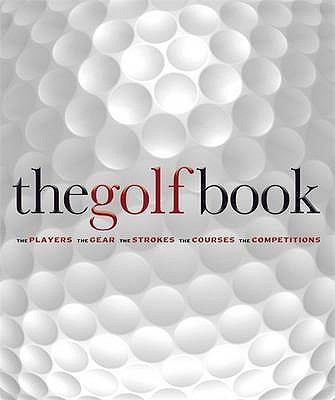 The Golf Book: The Players, the Gear, the Strok... 1405322381 Book Cover