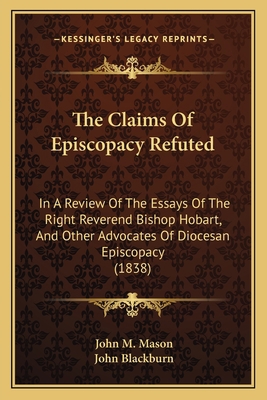 The Claims Of Episcopacy Refuted: In A Review O... 1164019791 Book Cover