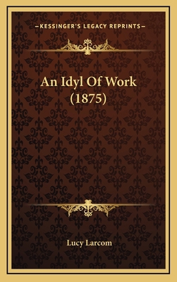An Idyl of Work (1875) 1164711814 Book Cover
