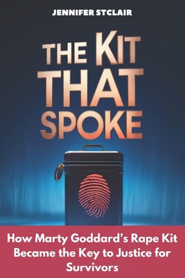 The Kit That Spoke: How Marty Goddard's Rape Ki... B0DSZY2ZYJ Book Cover