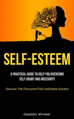 Self-Esteem: A Practical Guide To Help You Over... 1837871035 Book Cover