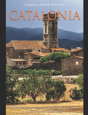 Catalonia: The History and Legacy of Spain's Mo... 1650814844 Book Cover