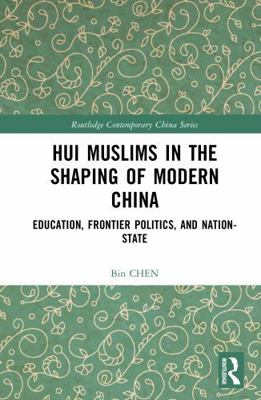 Hui Muslims in the Shaping of Modern China: Edu... 1032875259 Book Cover