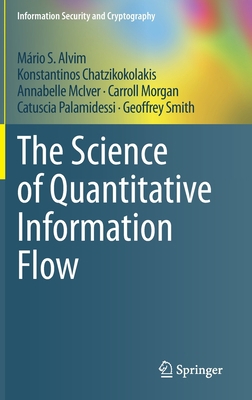 The Science of Quantitative Information Flow 3319961292 Book Cover