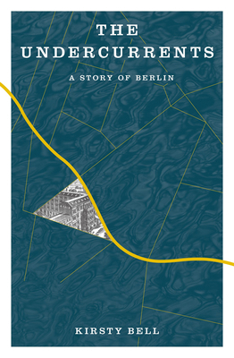The Undercurrents: A Story of Berlin 1635423449 Book Cover