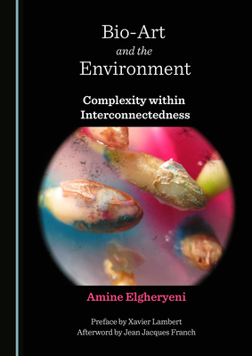 Bio-Art and the Environment: Complexity Within ... 1527570363 Book Cover