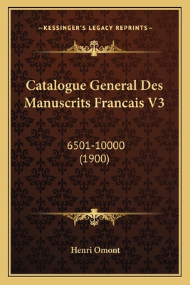 Catalogue General Des Manuscrits Francais V3: 6... [French] 1168124166 Book Cover