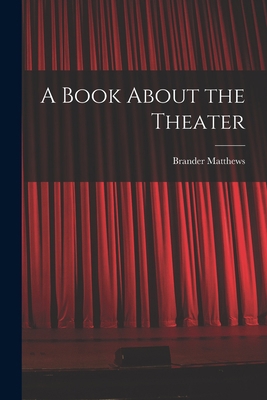 A Book About the Theater 1014579716 Book Cover