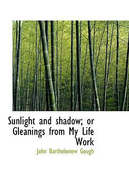 Sunlight and Shadow; Or Gleanings from My Life ... 1103532537 Book Cover