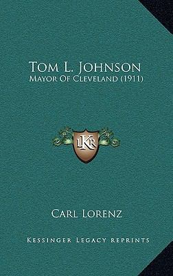 Tom L. Johnson: Mayor Of Cleveland (1911) 1165717409 Book Cover