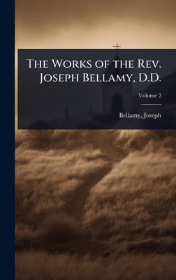 The Works of the Rev. Joseph Bellamy, D.D. 1024501396 Book Cover