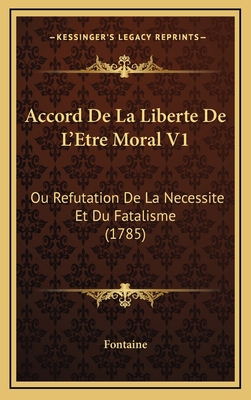 Accord De La Liberte De L'Etre Moral V1: Ou Ref... [French] 116598136X Book Cover