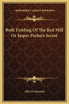 Ruth Fielding Of The Red Mill Or Jasper Parloe'... 1169252575 Book Cover