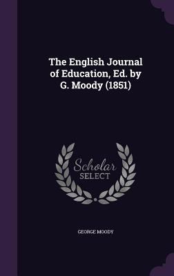The English Journal of Education, Ed. by G. Moo... 1357191871 Book Cover