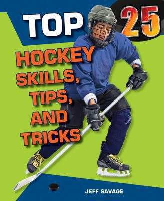 Top 25 Hockey Skills, Tips, and Tricks 0766038696 Book Cover