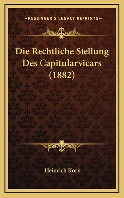 Die Rechtliche Stellung Des Capitularvicars (1882) [German] 1168855330 Book Cover